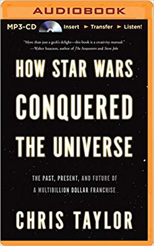 Chris Taylor – How Star Wars Conquered the Universe Audiobook